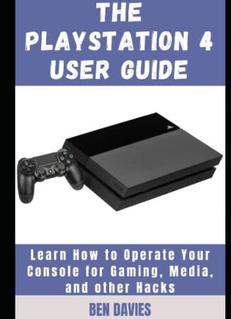 The Playstation 4 User Guide: Learn How to Operate Your Console for Gaming, Media, and other Hacks
